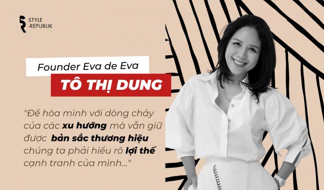 Trò chuyện cùng Founder Eva de Eva – Chị Tô Thị Dung: Không bao giờ được thay đổi lợi thế cạnh tranh